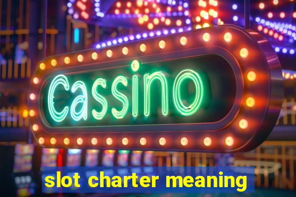 slot charter meaning