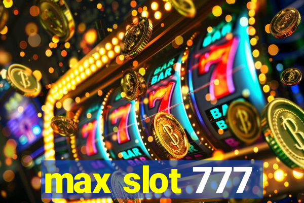 max slot 777