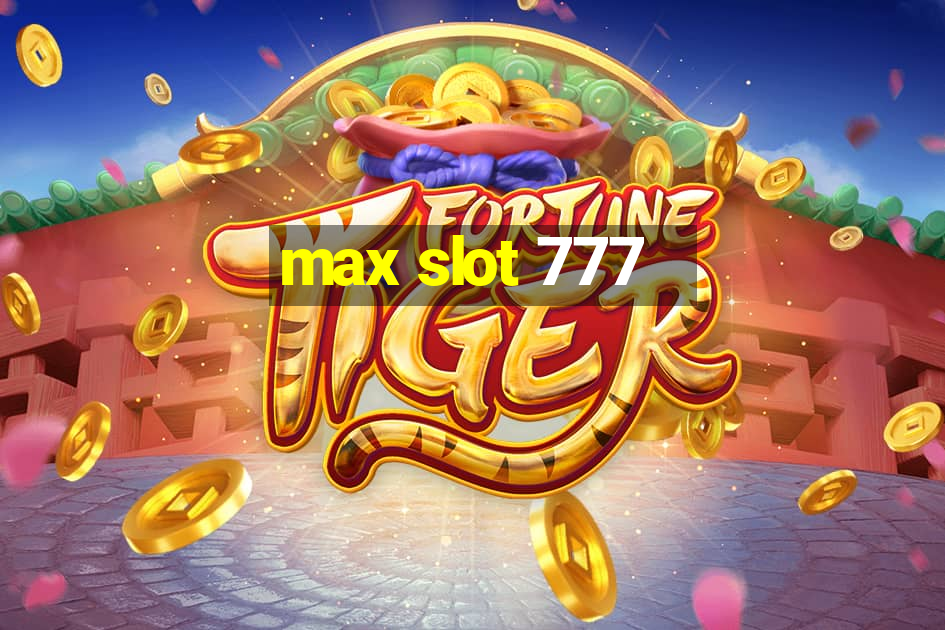 max slot 777