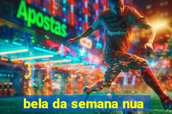 bela da semana nua