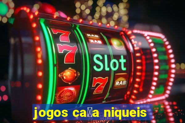 jogos ca莽a niqueis