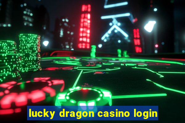 lucky dragon casino login