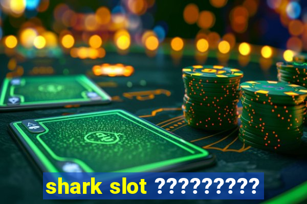 shark slot ?????????