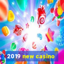 2019 new casino