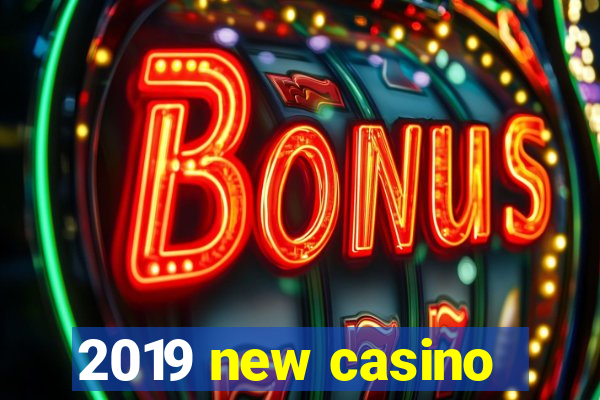 2019 new casino