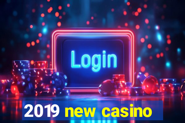 2019 new casino