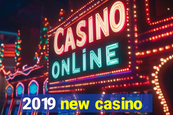 2019 new casino