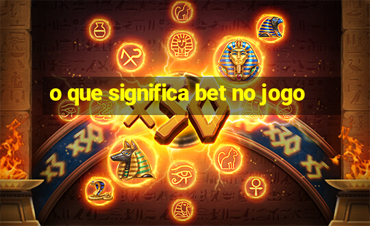 o que significa bet no jogo