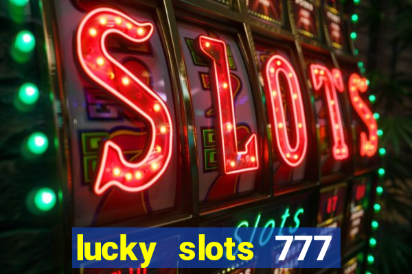 lucky slots 777 paga mesmo