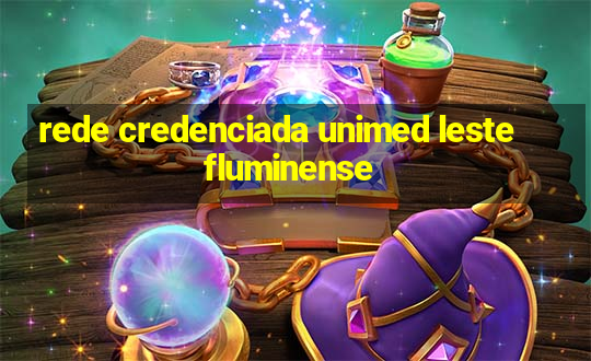 rede credenciada unimed leste fluminense