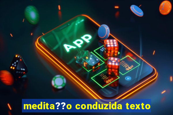 medita??o conduzida texto