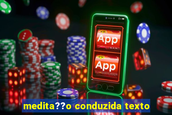 medita??o conduzida texto