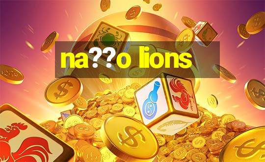 na??o lions