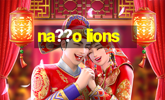 na??o lions