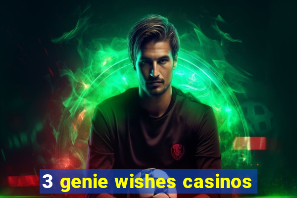 3 genie wishes casinos