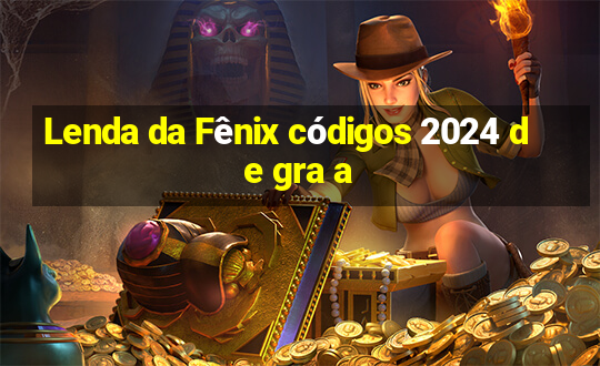 Lenda da Fênix códigos 2024 de gra a