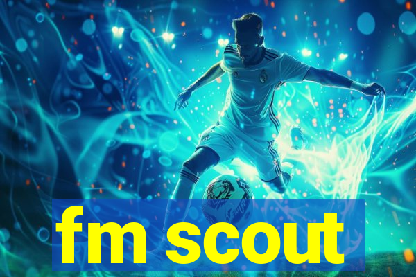 fm scout