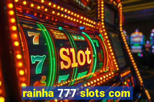 rainha 777 slots com