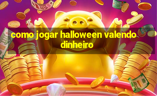 como jogar halloween valendo dinheiro