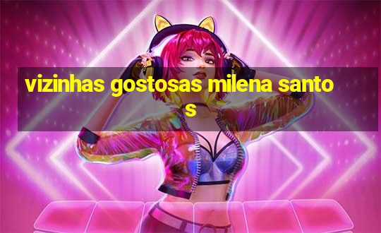 vizinhas gostosas milena santos