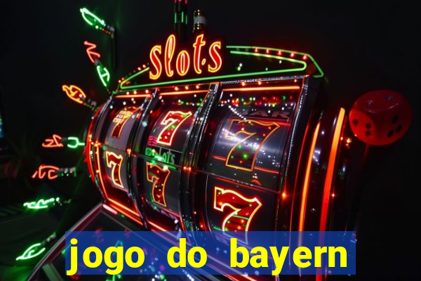 jogo do bayern onde assistir