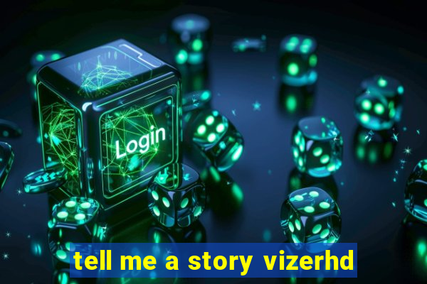 tell me a story vizerhd