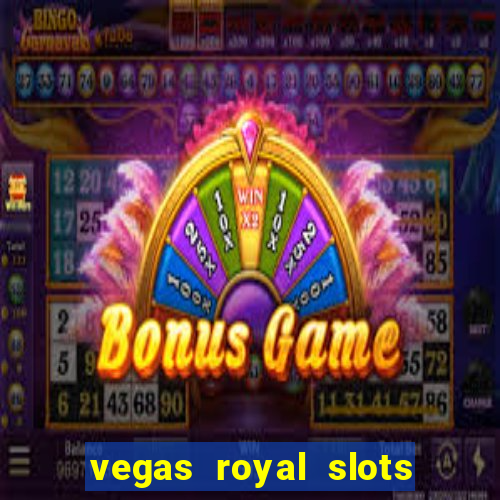 vegas royal slots paga mesmo