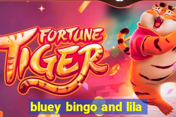 bluey bingo and lila