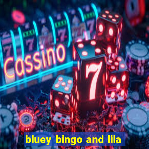 bluey bingo and lila