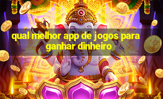 qual melhor app de jogos para ganhar dinheiro