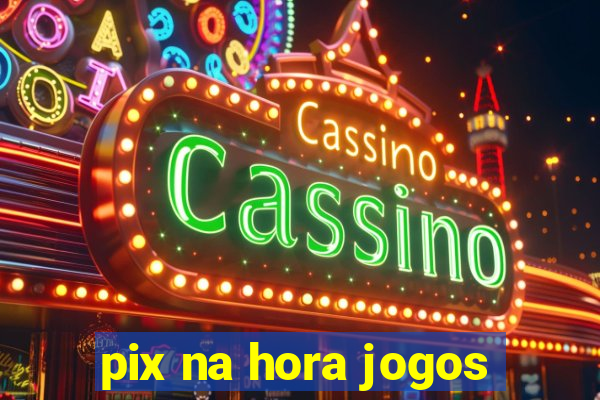 pix na hora jogos