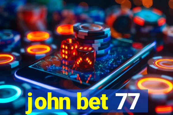 john bet 77