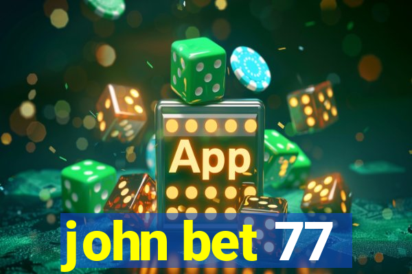 john bet 77