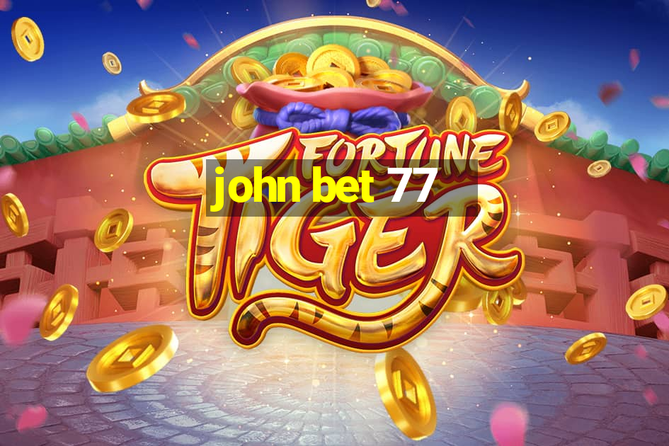 john bet 77