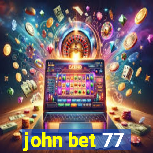 john bet 77