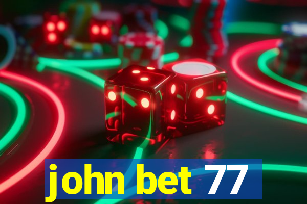 john bet 77