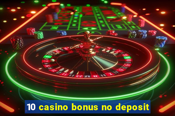 10 casino bonus no deposit