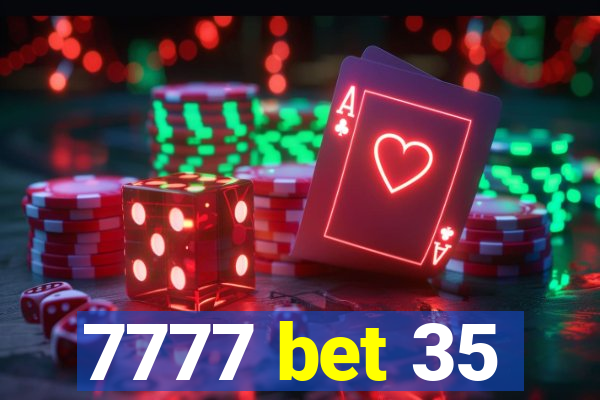 7777 bet 35