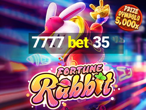 7777 bet 35