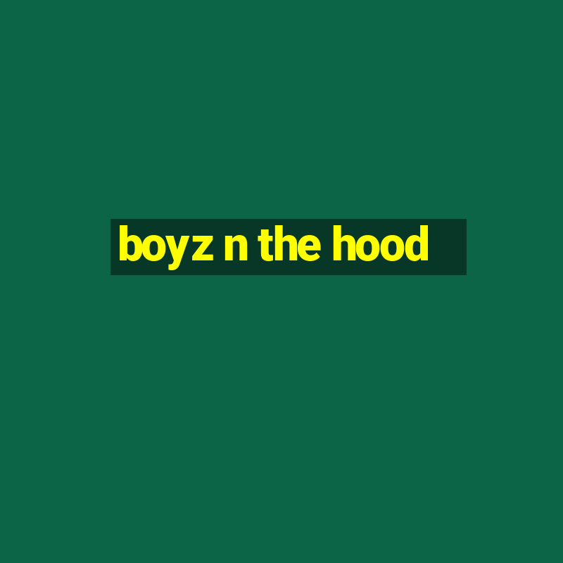 boyz n the hood