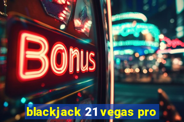 blackjack 21 vegas pro