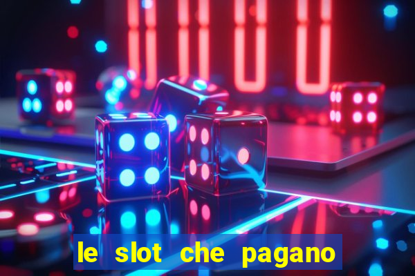 le slot che pagano di piu