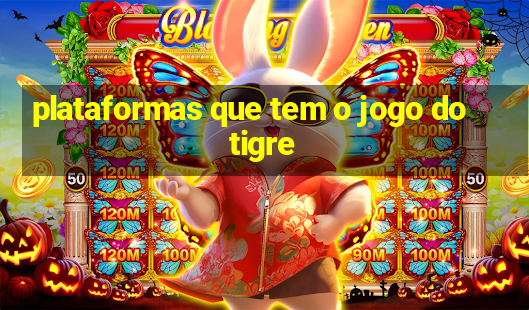 plataformas que tem o jogo do tigre