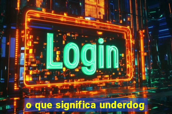 o que significa underdog