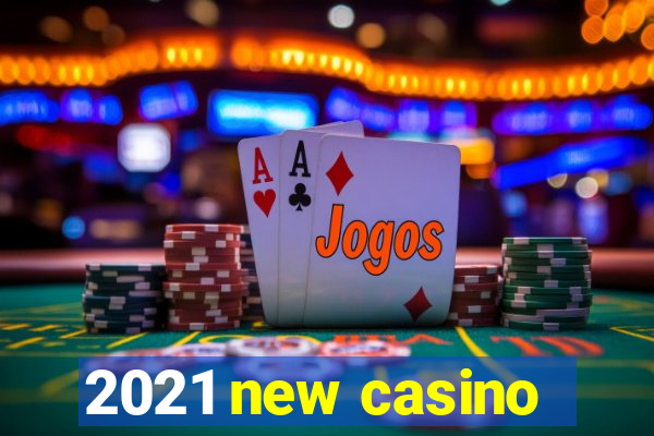 2021 new casino