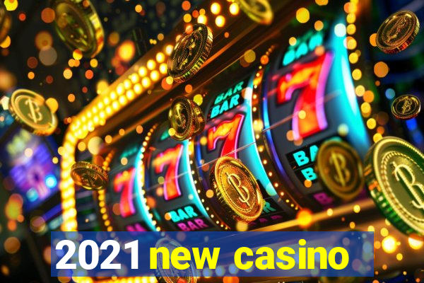 2021 new casino