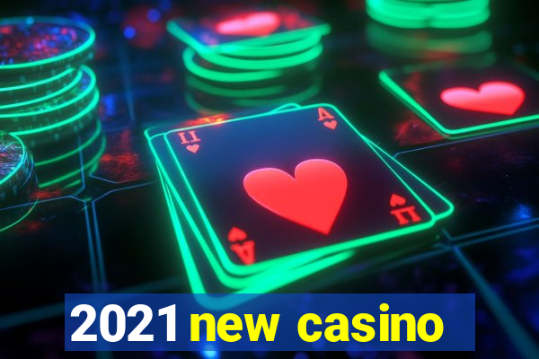 2021 new casino