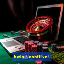 bwin 茅 confi谩vel