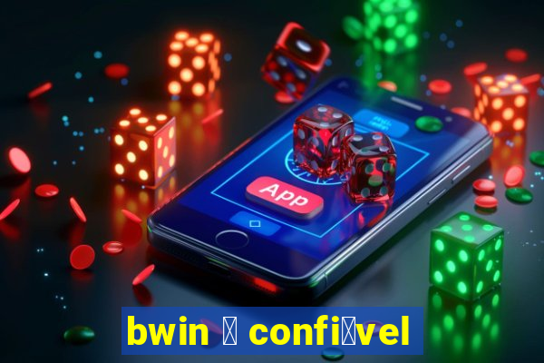 bwin 茅 confi谩vel