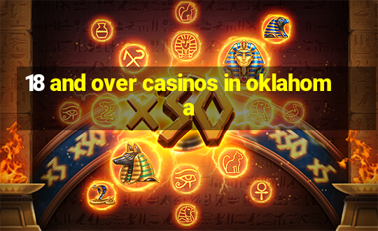 18 and over casinos in oklahoma